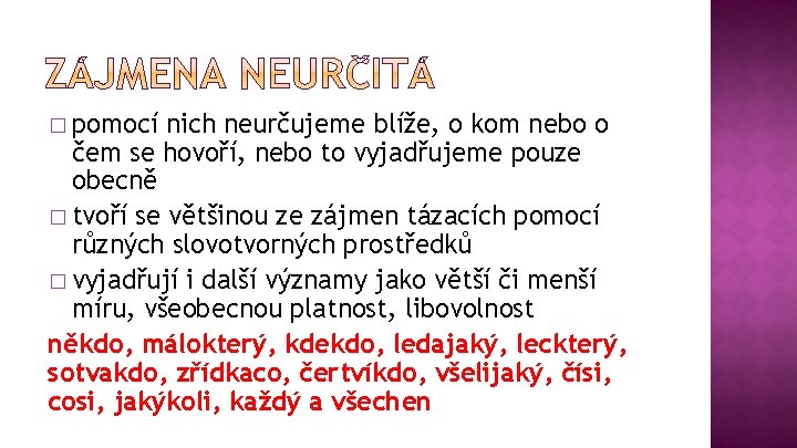 � pomocí nich neurčujeme blíže, o kom nebo o čem se hovoří, nebo to