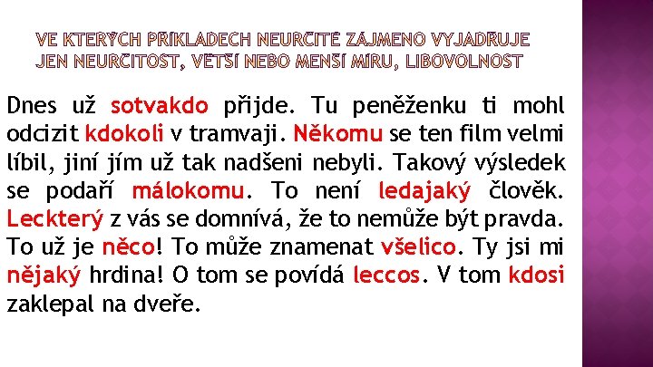 Dnes už sotvakdo přijde. Tu peněženku ti mohl odcizit kdokoli v tramvaji. Někomu se