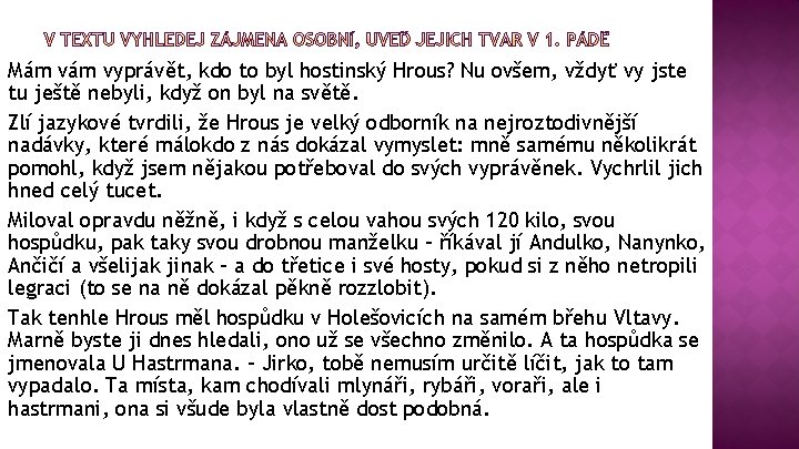 Mám vyprávět, kdo to byl hostinský Hrous? Nu ovšem, vždyť vy jste tu ještě