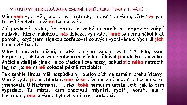 Mám vyprávět, kdo to byl hostinský Hrous? Nu ovšem, vždyť vy jste tu ještě