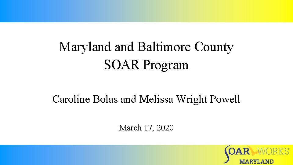 Maryland Baltimore County SOAR Program Caroline Bolas and Melissa Wright Powell March 17, 2020