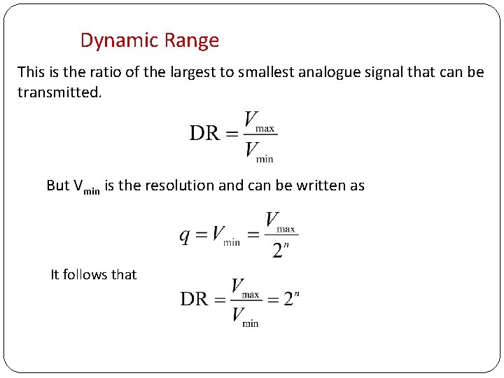 Dynamic Range This is the ratio of the largest to smallest analogue signal that