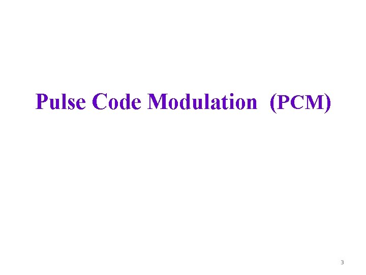 Pulse Code Modulation (PCM) 3 