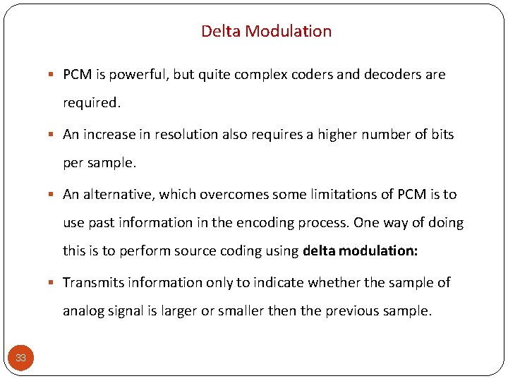 Delta Modulation § PCM is powerful, but quite complex coders and decoders are required.