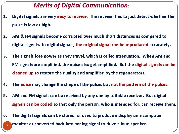 Merits of Digital Communication: 1. Digital signals are very easy to receive. The receiver