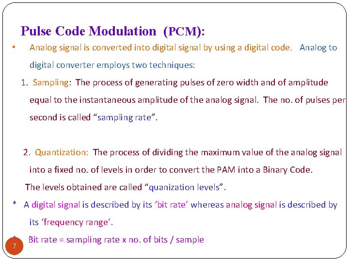 Pulse Code Modulation (PCM): • Analog signal is converted into digital signal by using