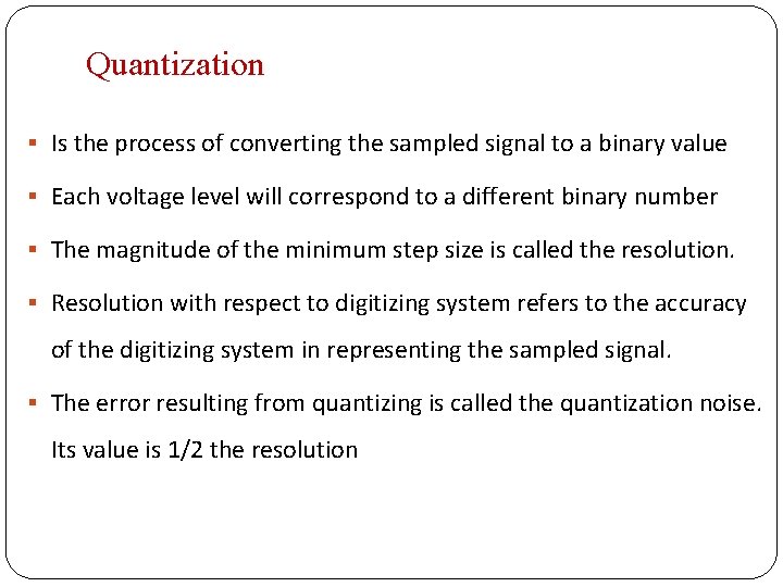 Quantization § Is the process of converting the sampled signal to a binary value