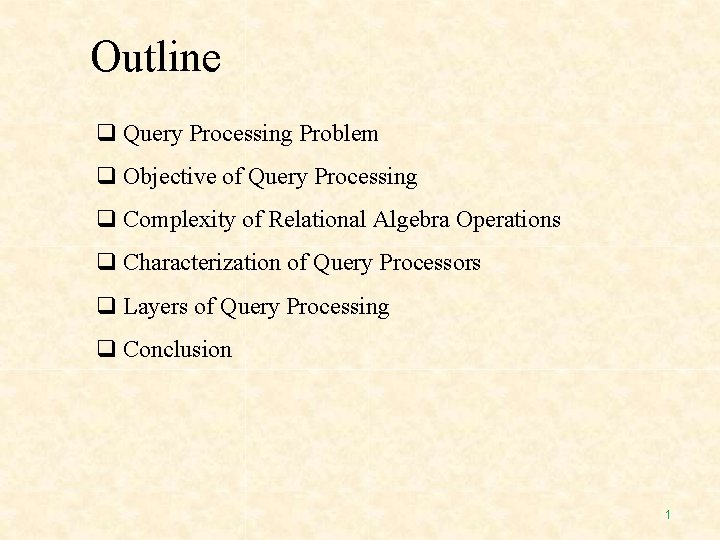 Outline Query Processing Problem Objective of Query Processing Complexity of Relational Algebra Operations Characterization Outline Query Processing Problem Objective of Query Processing Complexity of Relational Algebra Operations Characterization