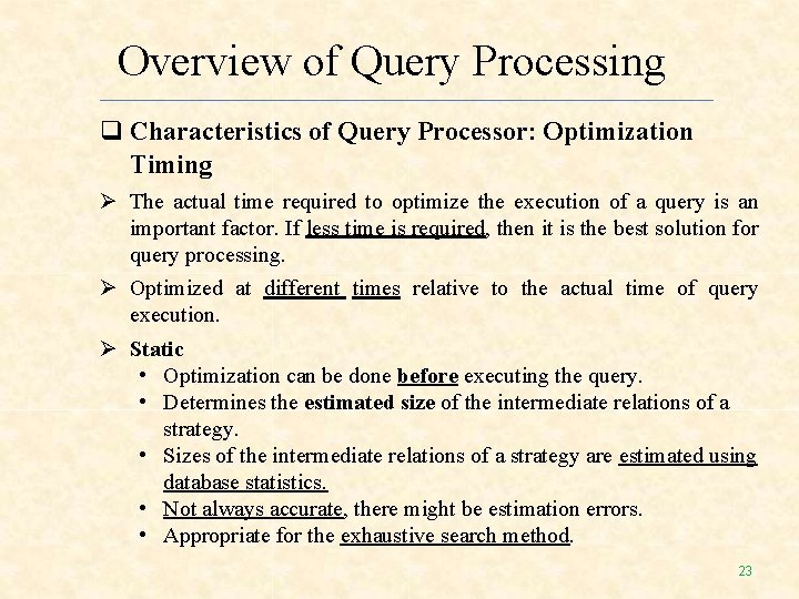 Overview of Query Processing Characteristics of Query Processor: Optimization Timing The actual time required Overview of Query Processing Characteristics of Query Processor: Optimization Timing The actual time required