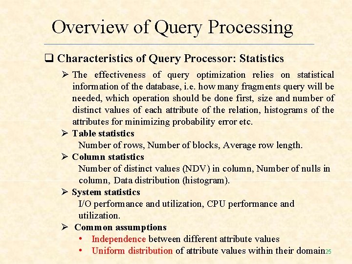 Overview of Query Processing Characteristics of Query Processor: Statistics The effectiveness of query optimization Overview of Query Processing Characteristics of Query Processor: Statistics The effectiveness of query optimization