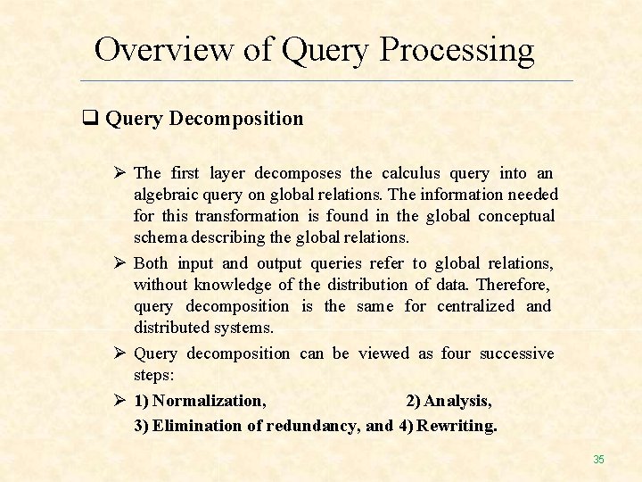 Overview of Query Processing Query Decomposition The first layer decomposes the calculus query into Overview of Query Processing Query Decomposition The first layer decomposes the calculus query into