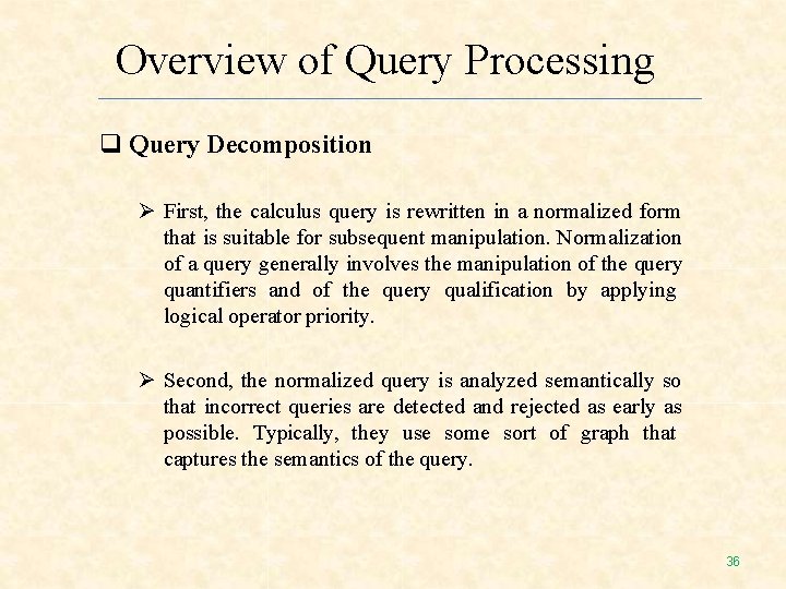 Overview of Query Processing Query Decomposition First, the calculus query is rewritten in a Overview of Query Processing Query Decomposition First, the calculus query is rewritten in a