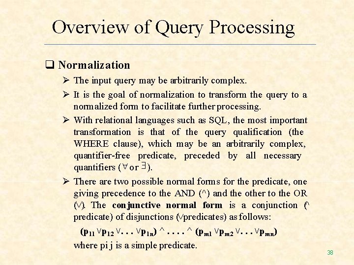 Overview of Query Processing Normalization The input query may be arbitrarily complex. It is Overview of Query Processing Normalization The input query may be arbitrarily complex. It is