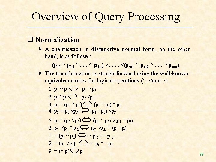 Overview of Query Processing Normalization A qualification in disjunctive normal form, on the other Overview of Query Processing Normalization A qualification in disjunctive normal form, on the other