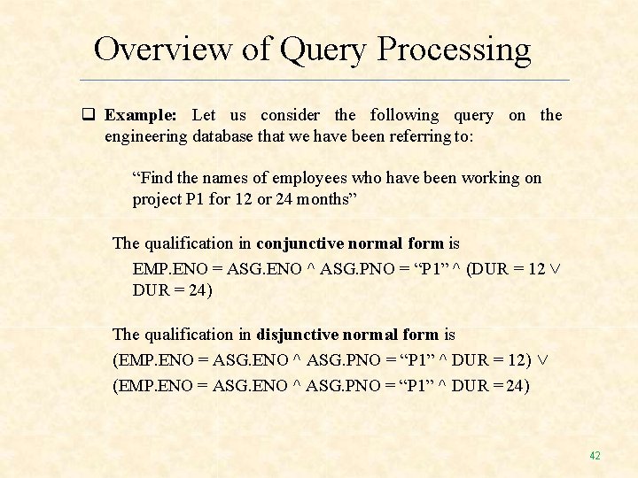 Overview of Query Processing Example: Let us consider the following query on the engineering Overview of Query Processing Example: Let us consider the following query on the engineering