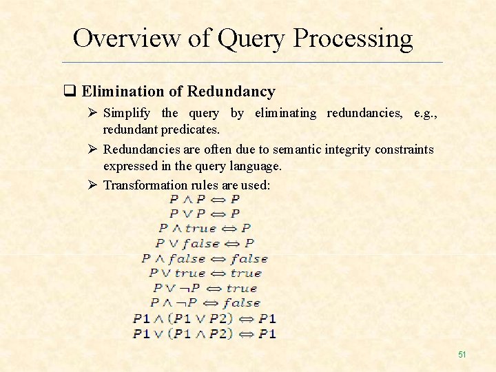 Overview of Query Processing Elimination of Redundancy Simplify the query by eliminating redundancies, e. Overview of Query Processing Elimination of Redundancy Simplify the query by eliminating redundancies, e.