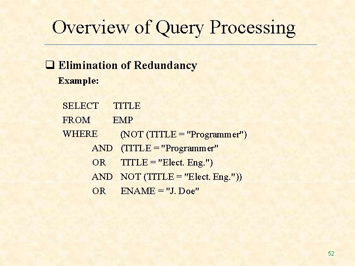 Overview of Query Processing Elimination of Redundancy Example: SELECT TITLE FROM EMP WHERE (NOT Overview of Query Processing Elimination of Redundancy Example: SELECT TITLE FROM EMP WHERE (NOT