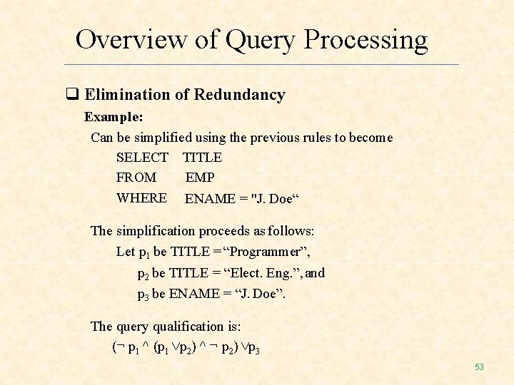 Overview of Query Processing Elimination of Redundancy Example: Can be simplified using the previous Overview of Query Processing Elimination of Redundancy Example: Can be simplified using the previous