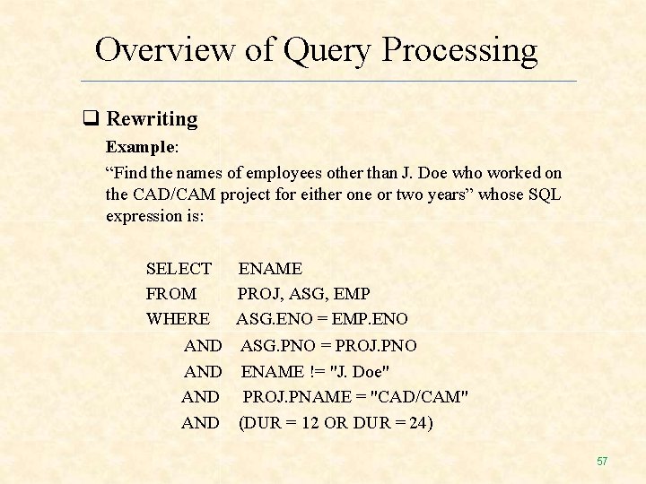 Overview of Query Processing Rewriting Example: “Find the names of employees other than J. Overview of Query Processing Rewriting Example: “Find the names of employees other than J.