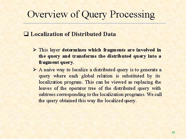Overview of Query Processing Localization of Distributed Data This layer determines which fragments are Overview of Query Processing Localization of Distributed Data This layer determines which fragments are