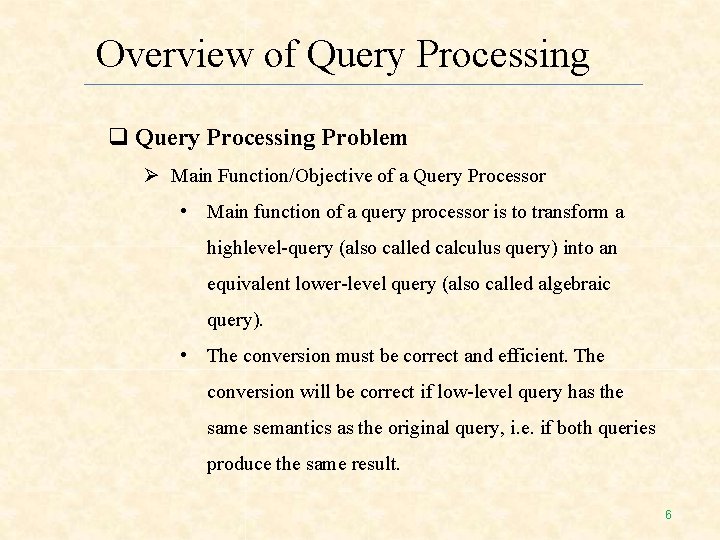Overview of Query Processing Problem Main Function/Objective of a Query Processor • Main function Overview of Query Processing Problem Main Function/Objective of a Query Processor • Main function