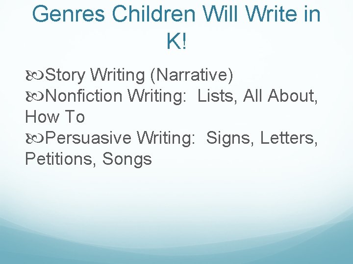Genres Children Will Write in K! Story Writing (Narrative) Nonfiction Writing: Lists, All About, Genres Children Will Write in K! Story Writing (Narrative) Nonfiction Writing: Lists, All About,