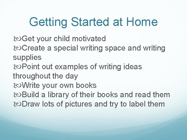 Getting Started at Home Get your child motivated Create a special writing space and Getting Started at Home Get your child motivated Create a special writing space and
