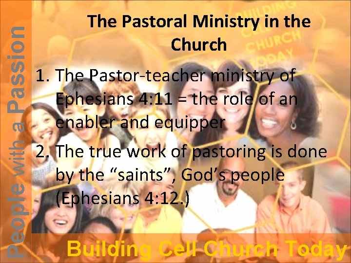 People with a Passion The Pastoral Ministry in the Church 1. The Pastor-teacher ministry