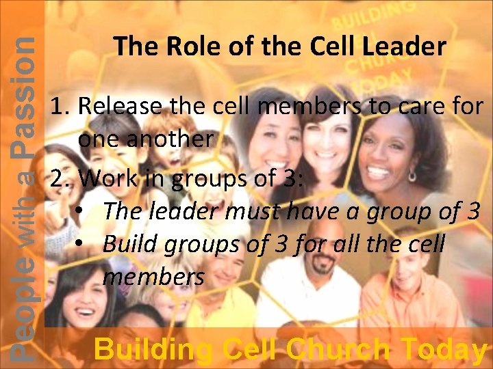 People with a Passion The Role of the Cell Leader 1. Release the cell