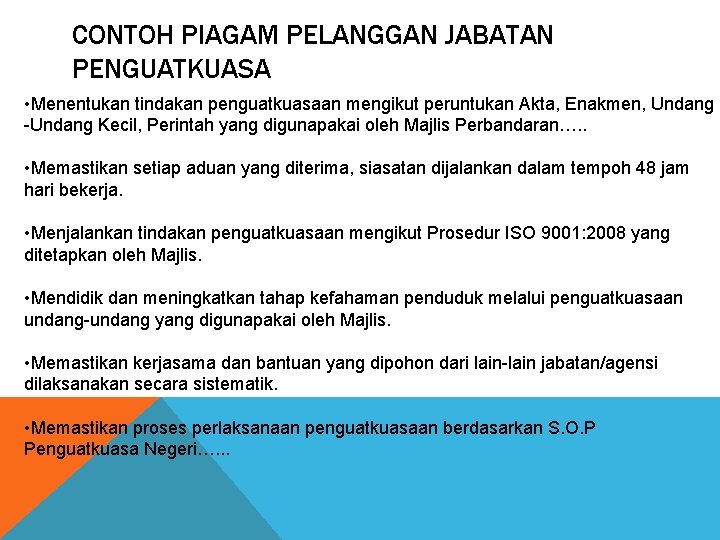 CONTOH PIAGAM PELANGGAN JABATAN PENGUATKUASA • Menentukan tindakan penguatkuasaan mengikut peruntukan Akta, Enakmen, Undang