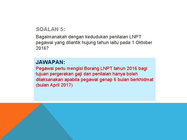 SOALAN 5: Bagaimanakah dengan kedudukan penilaian LNPT pegawai yang dilantik hujung tahun iaitu pada