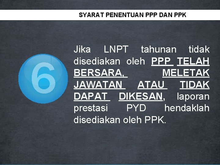 SYARAT PENENTUAN PPP DAN PPK 6 Jika LNPT tahunan tidak disediakan oleh PPP TELAH