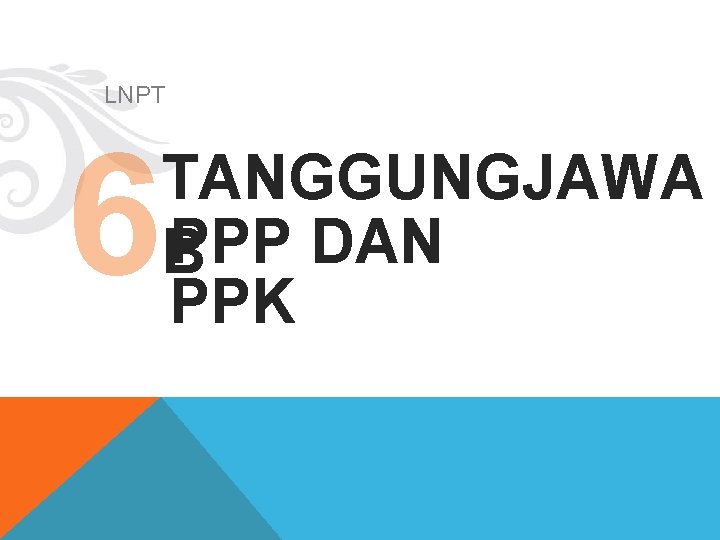 LNPT 6 TANGGUNGJAWA PPP DAN B PPK 