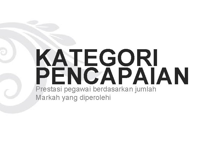 KATEGORI PENCAPAIAN Prestasi pegawai berdasarkan jumlah Markah yang diperolehi 