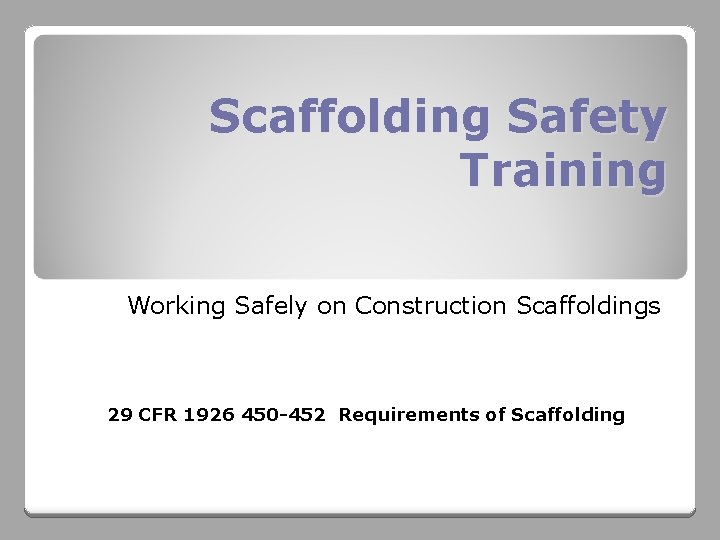 Scaffolding Safety Training Working Safely on Construction Scaffoldings 29 CFR 1926 450 -452 Requirements