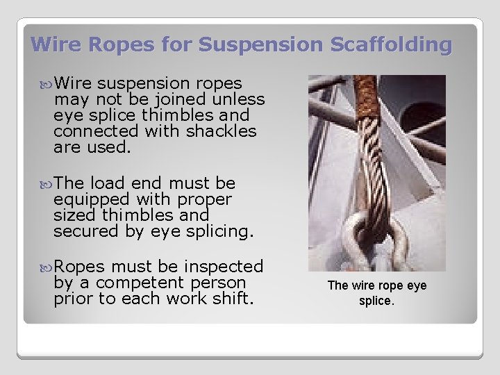 Wire Ropes for Suspension Scaffolding Wire suspension ropes may not be joined unless eye