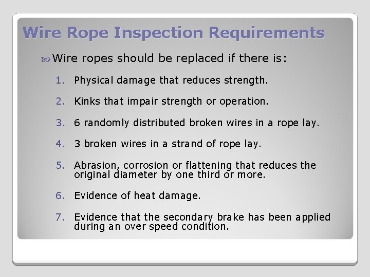 Wire Rope Inspection Requirements Wire ropes should be replaced if there is: 1. Physical