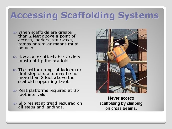 Accessing Scaffolding Systems When scaffolds are greater than 2 feet above a point of