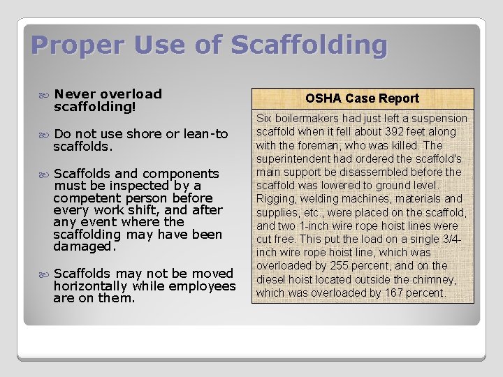 Proper Use of Scaffolding Never overload scaffolding! Do not use shore or lean-to scaffolds.