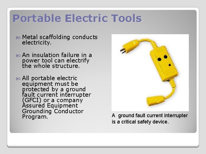 Portable Electric Tools Metal scaffolding conducts electricity. An insulation failure in a power tool