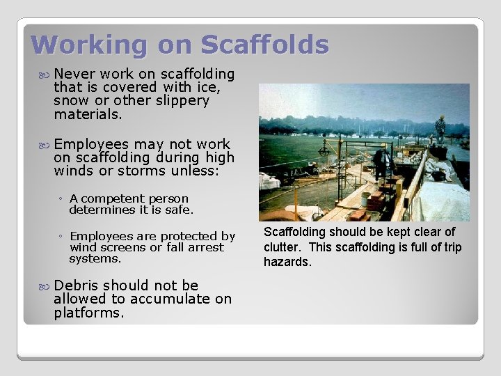 Working on Scaffolds Never work on scaffolding that is covered with ice, snow or