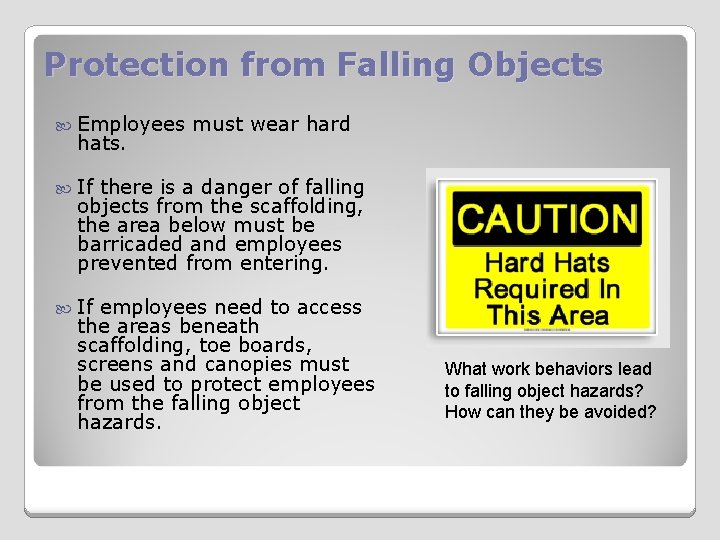 Protection from Falling Objects Employees hats. must wear hard If there is a danger