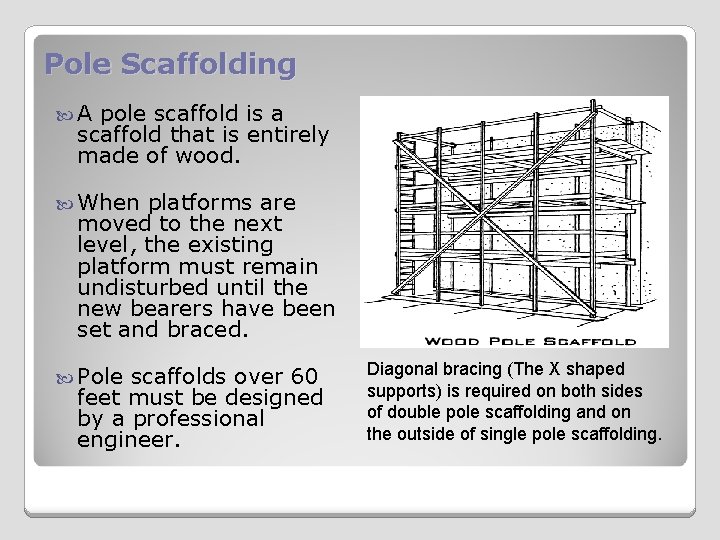 Pole Scaffolding A pole scaffold is a scaffold that is entirely made of wood.