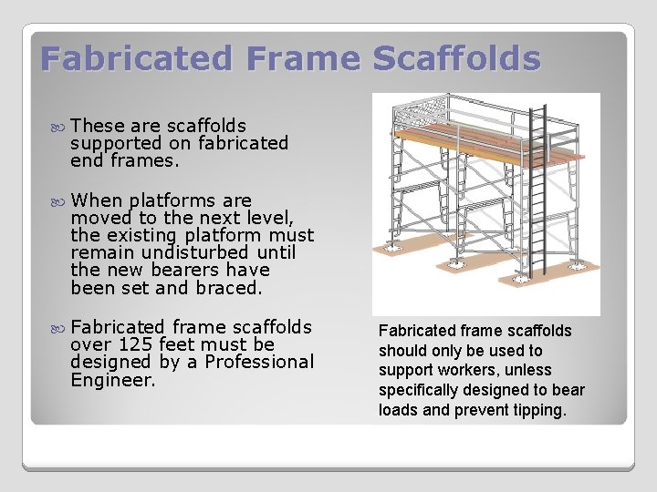 Fabricated Frame Scaffolds These are scaffolds supported on fabricated end frames. When platforms are