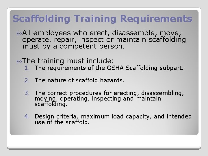 Scaffolding Training Requirements All employees who erect, disassemble, move, operate, repair, inspect or maintain
