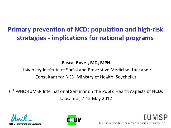 Primary prevention of NCD: population and high-risk strategies - implications for national programs Pascal
