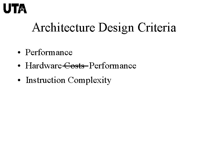 Architecture Design Criteria • Performance • Hardware Costs Performance • Instruction Complexity 