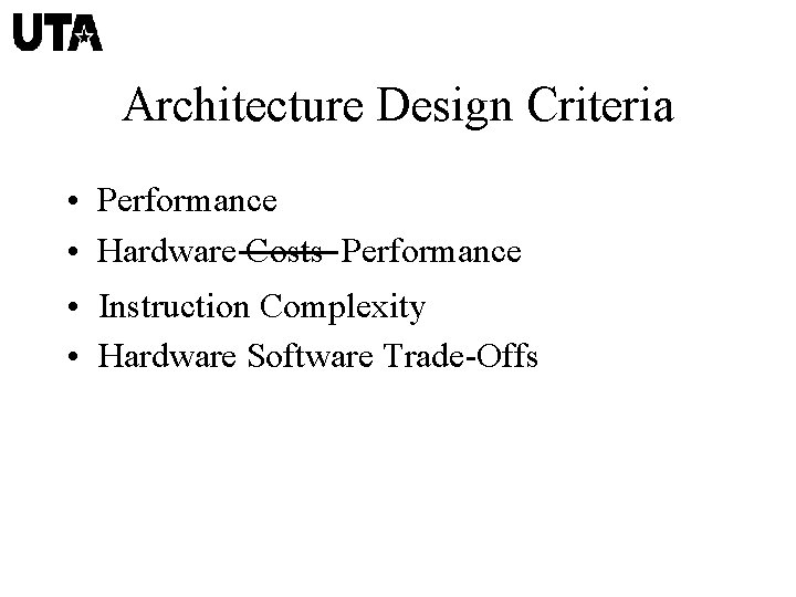 Architecture Design Criteria • Performance • Hardware Costs Performance • Instruction Complexity • Hardware