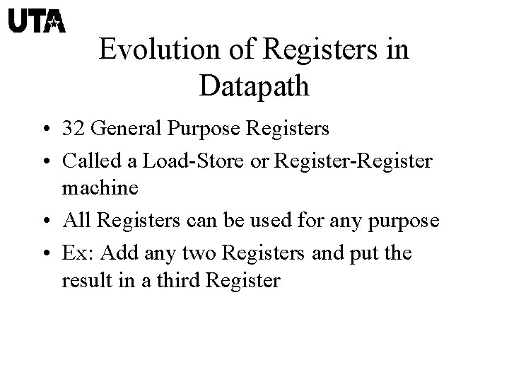 Evolution of Registers in Datapath • 32 General Purpose Registers • Called a Load-Store