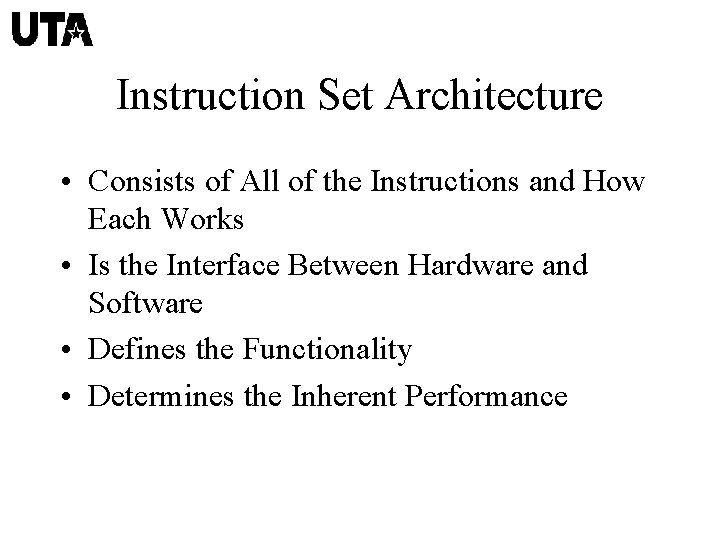 Instruction Set Architecture • Consists of All of the Instructions and How Each Works